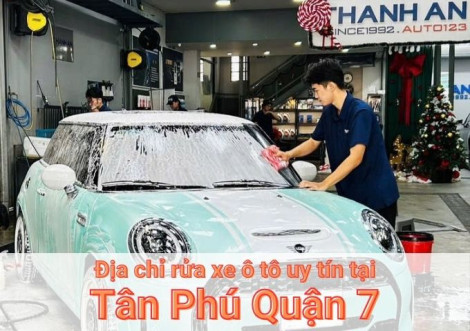 Top 7+ địa chỉ trung tâm rửa xe ô tô uy tín tại Tân Phú Quận 7 TPHCM