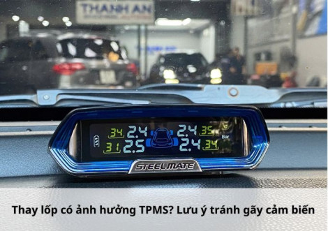 Thay lốp có ảnh hưởng TPMS? Lưu ý tránh gãy cảm biến