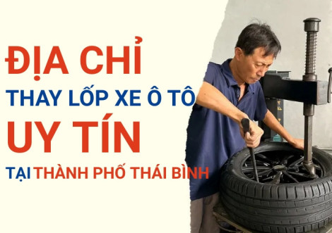 Top 7+ địa chỉ cửa hàng thay lốp xe ô tô uy tín tại Thành phố Thái Bình