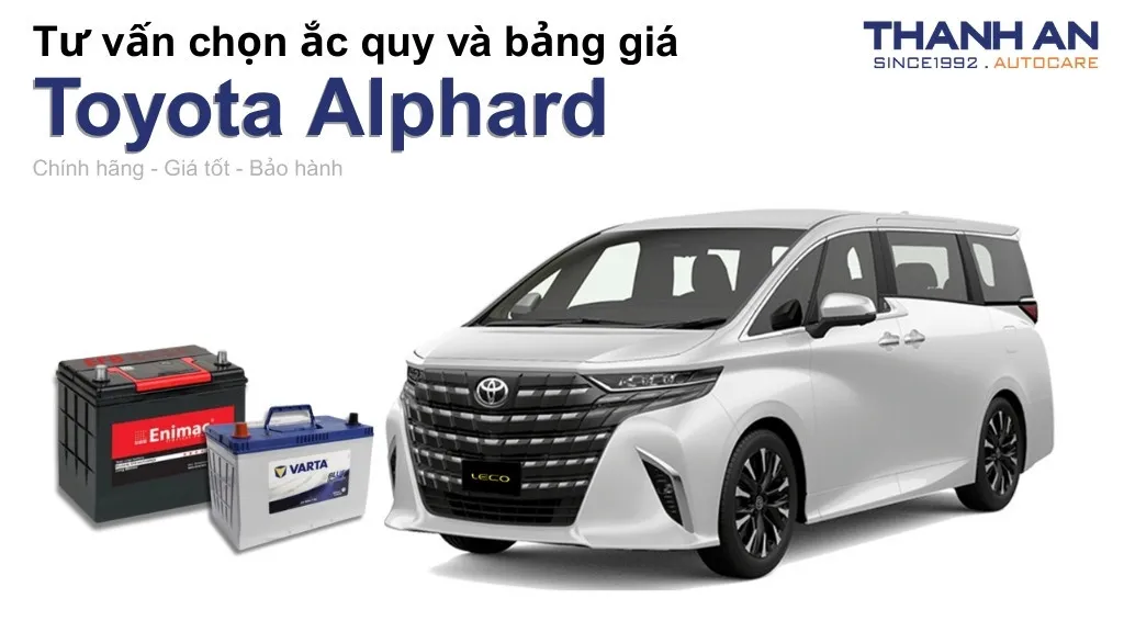 Bình ắc quy xe Toyota Alphard loại nào tốt? Bảng giá mới nhất