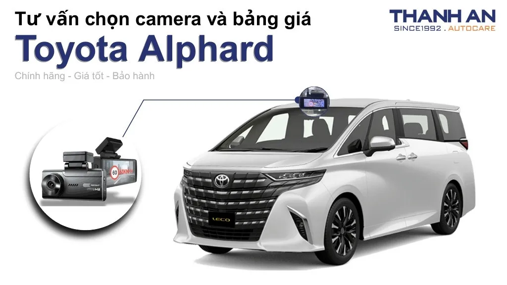 Camera hành trình xe Toyota Alphard loại nào tốt? Bảng giá mới nhất
