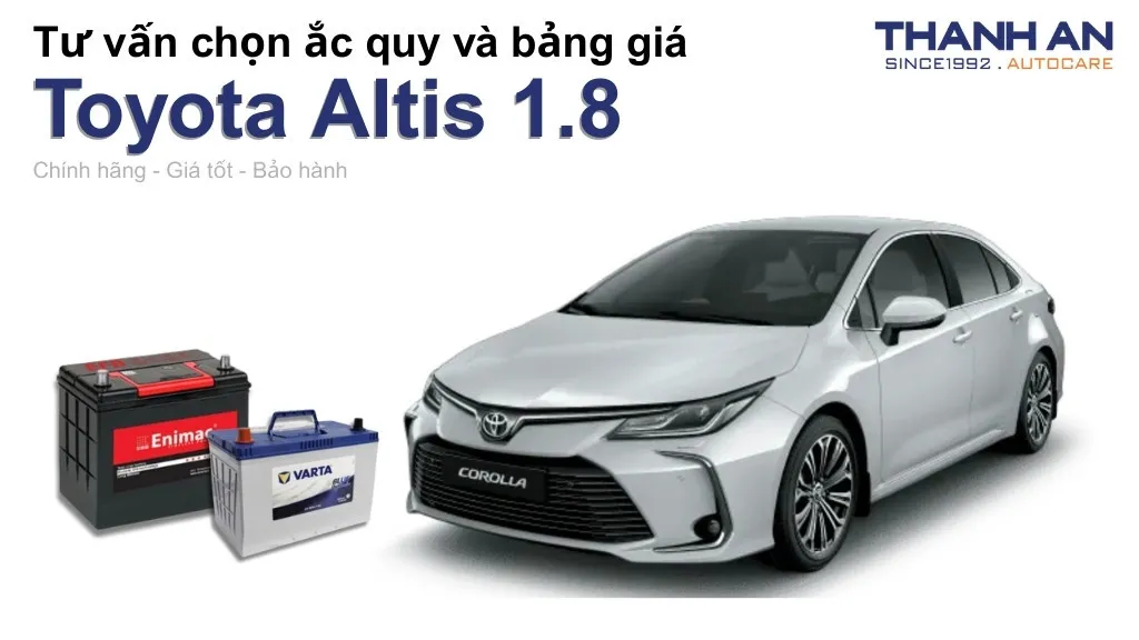 Bình ắc quy xe Toyota Altis 1.8 loại nào tốt? Bảng giá mới nhất