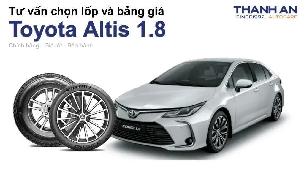 Lốp xe Toyota Altis 1.8 giá bao nhiêu? Sử dụng các kích thước nào?