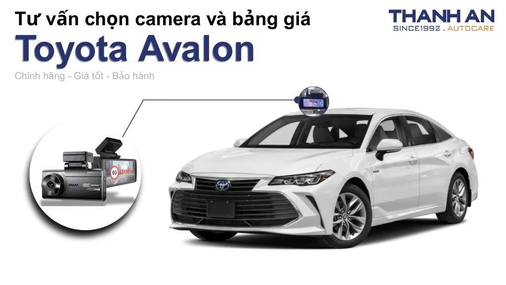 Camera hành trình xe Toyota Avalon loại nào tốt? Bảng giá mới nhất