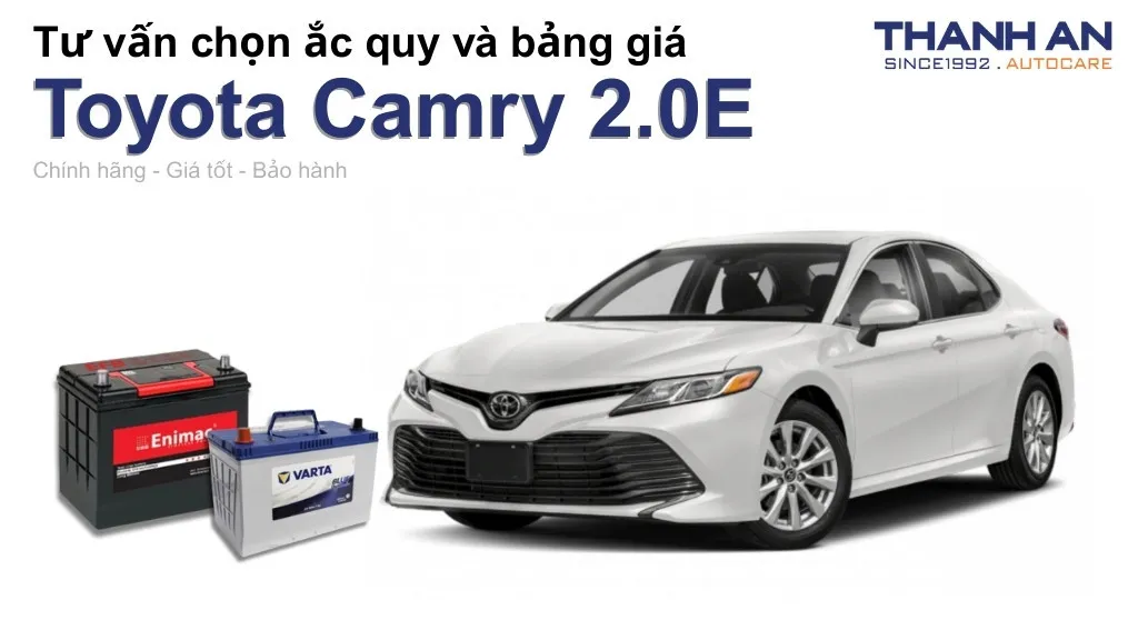Bình ắc quy xe Toyota Camry 2.0E loại nào tốt? Bảng giá mới nhất