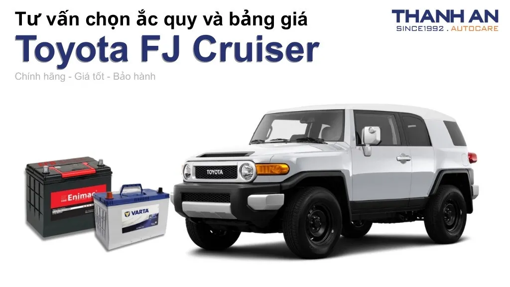 Bình ắc quy xe Toyota FJ Cruiser loại nào tốt? Bảng giá mới nhất