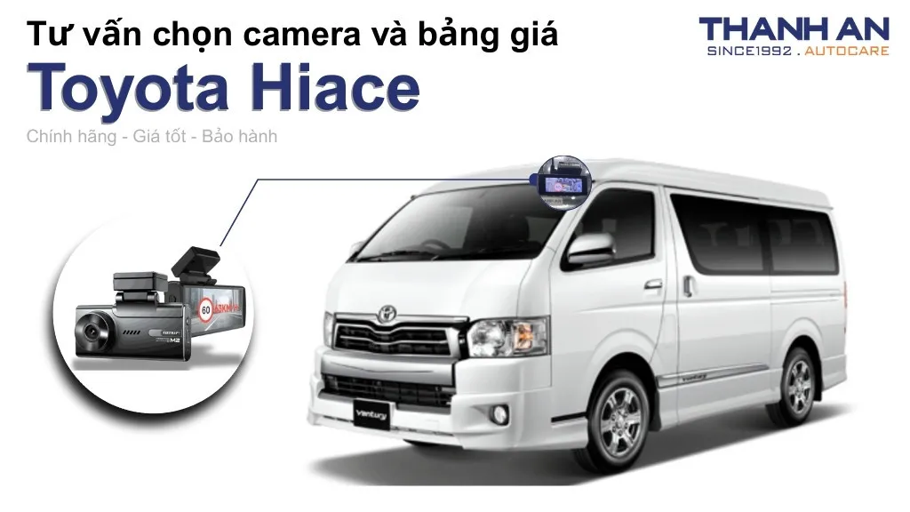 Camera hành trình xe Toyota Hiace loại nào tốt? Bảng giá mới nhất