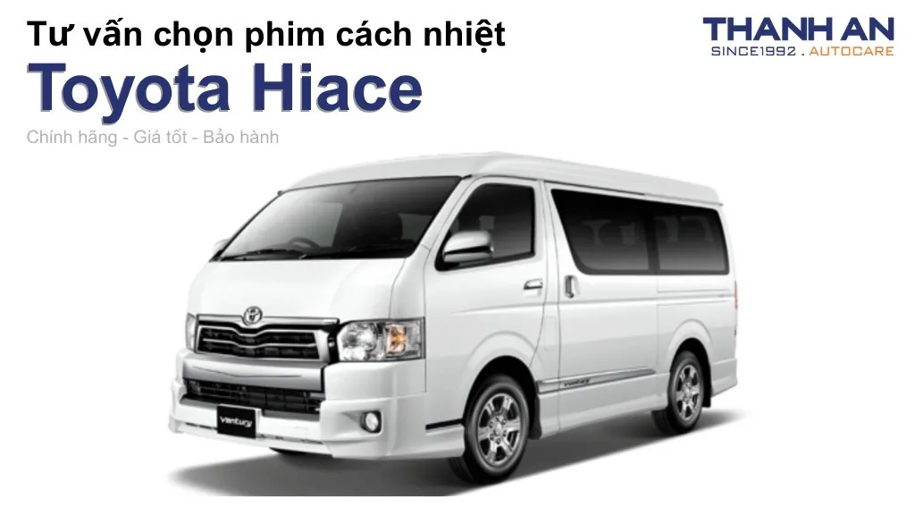 Dán phim cách nhiệt xe Toyota Hiace loại nào tốt? Bảng giá mới nhất