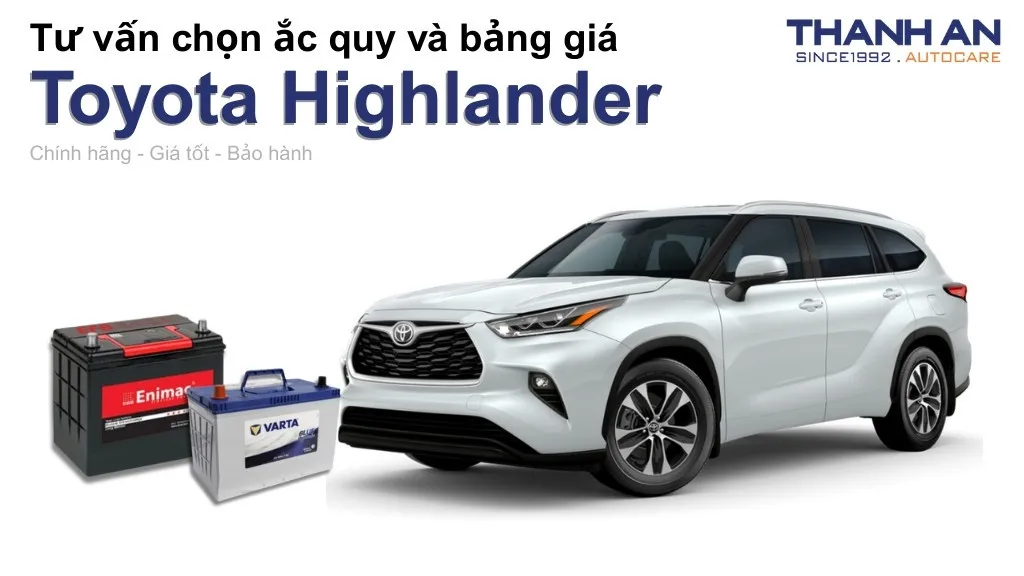 Bình ắc quy xe Toyota Highlander loại nào tốt? Bảng giá mới nhất