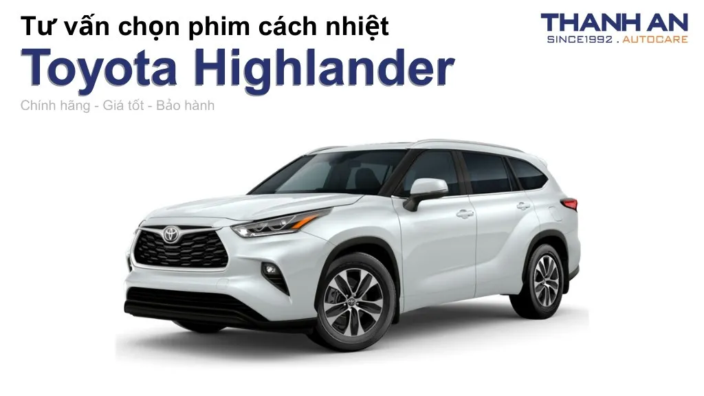 Dán phim cách nhiệt xe Toyota Highlander loại nào tốt? Bảng giá mới nhất
