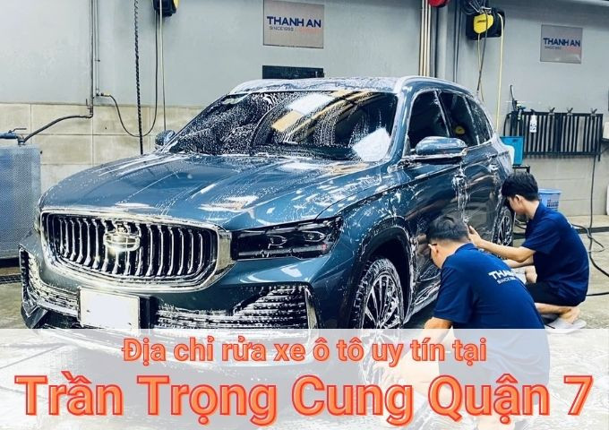 Top 5+ địa chỉ trung tâm rửa xe ô tô uy tín tại Trần Trọng Cung Quận 7 TPHCM