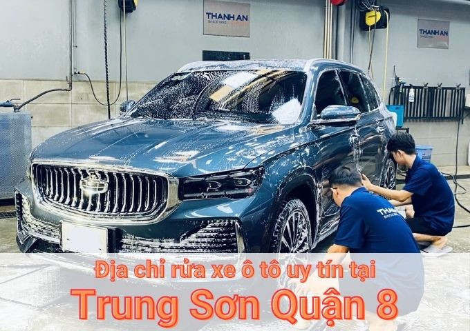 Top 7+ địa chỉ trung tâm rửa xe ô tô uy tín tại Trung Sơn Quận 8 TPHCM