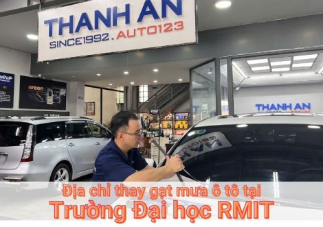 Top 7+ địa chỉ gara thay gạt mưa ô tô uy tín tại Trường Đại học RMIT TPHCM