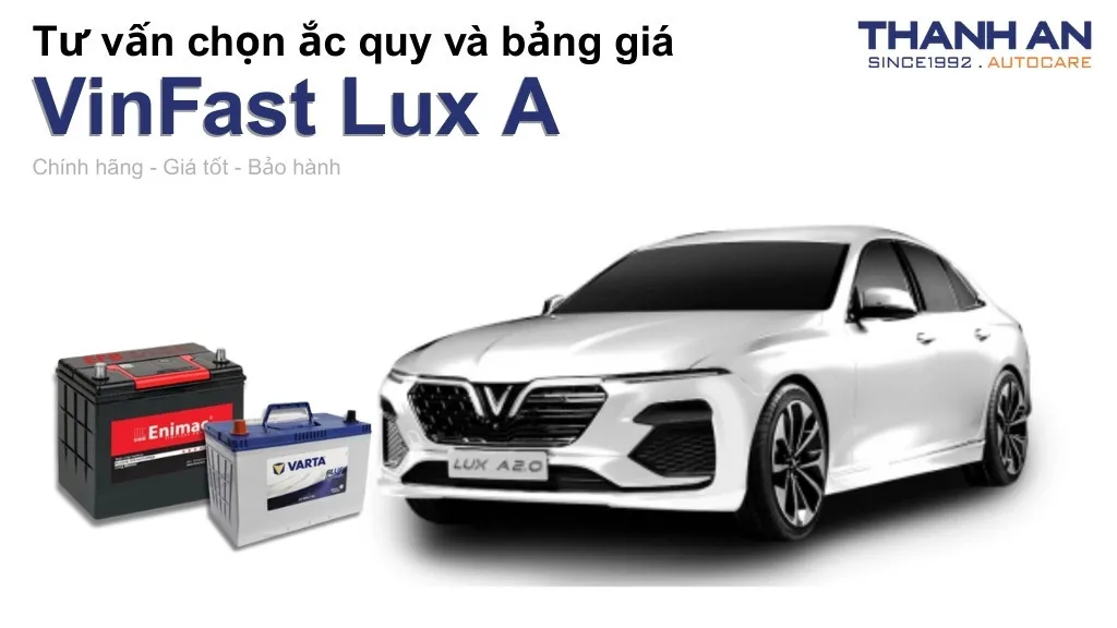 Bình ắc quy xe Vinfast Lux A2.0 loại nào tốt? Bảng giá mới nhất