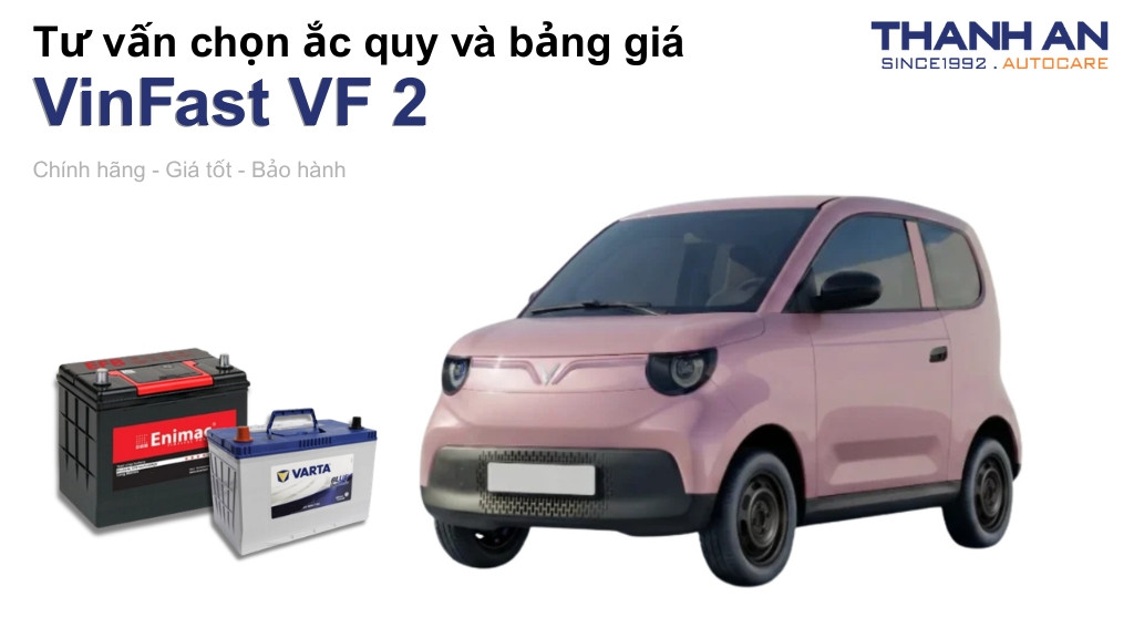 Bình ắc quy xe VinFast VF 2 loại nào tốt? Bảng giá mới nhất