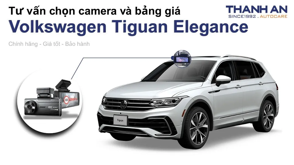 Camera hành trình xe Volkswagen Tiguan Elegance loại nào tốt? Bảng giá mới nhất