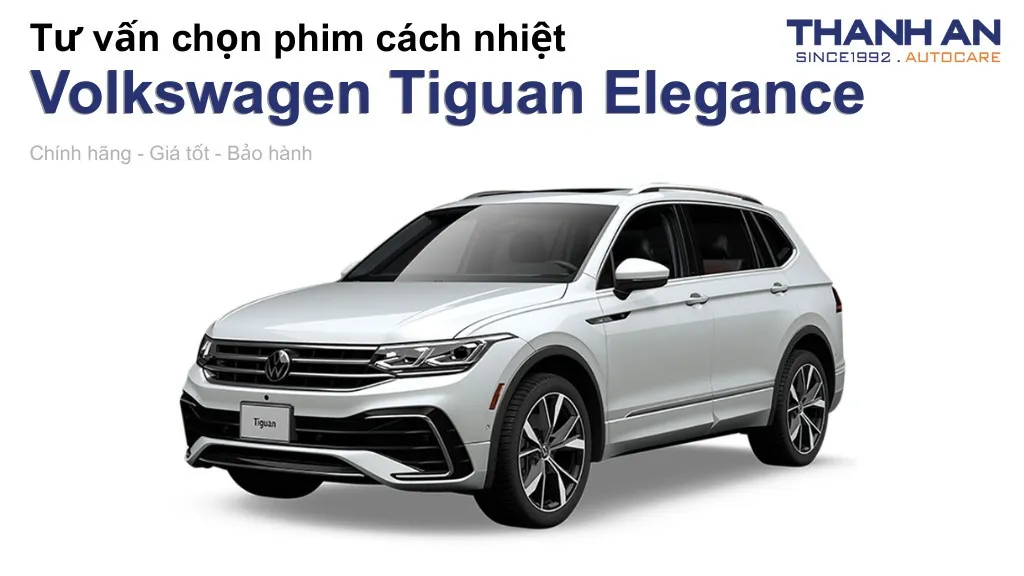 Dán phim cách nhiệt xe Volkswagen Tiguan Elegance loại nào tốt? Bảng giá mới nhất