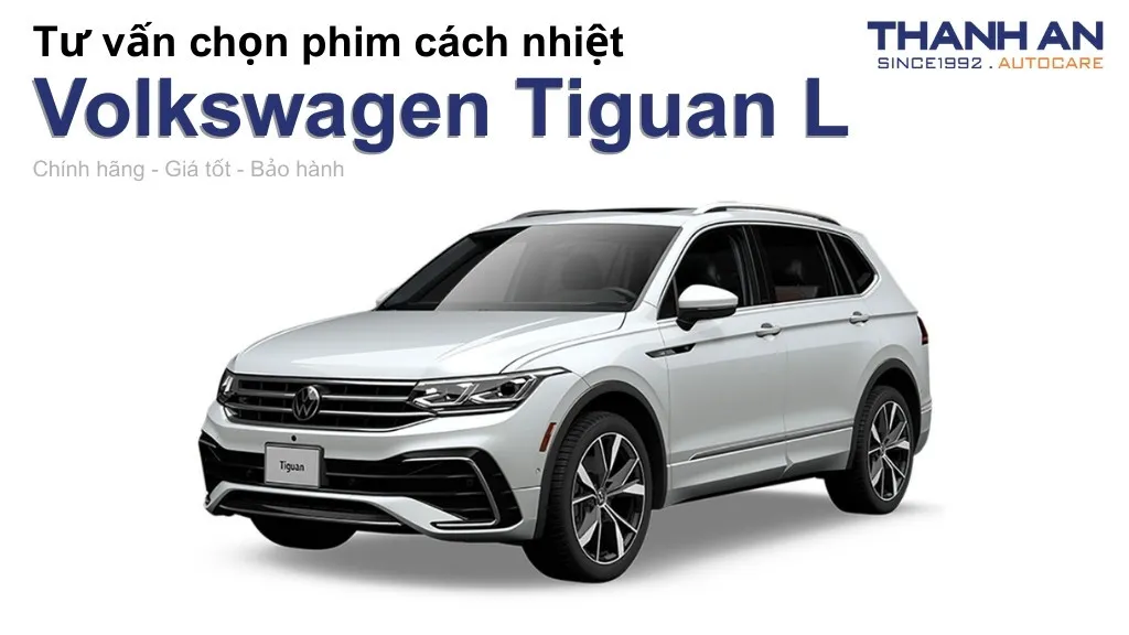 Dán phim cách nhiệt xe Volkswagen Tiguan L loại nào tốt? Bảng giá mới nhất