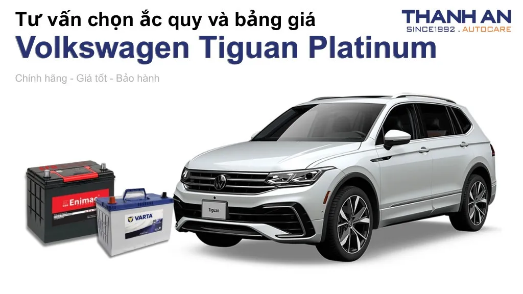 Bình ắc quy xe Volkswagen Tiguan Platinum loại nào tốt? Bảng giá mới nhất