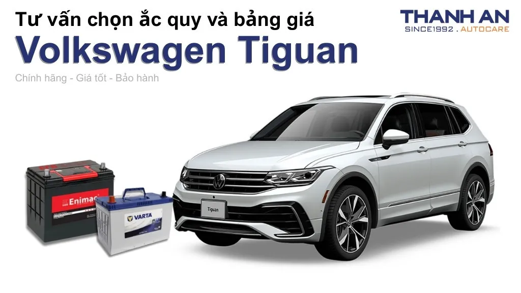 Bình ắc quy xe Volkswagen Tiguan loại nào tốt? Bảng giá mới nhất