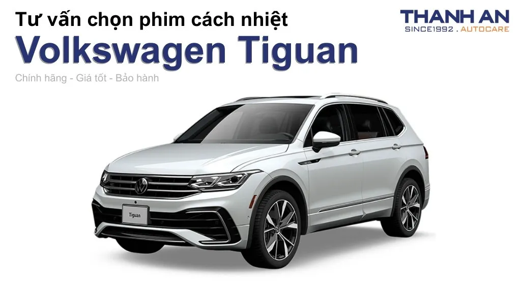 Dán phim cách nhiệt xe Volkswagen Tiguan loại nào tốt? Bảng giá mới nhất