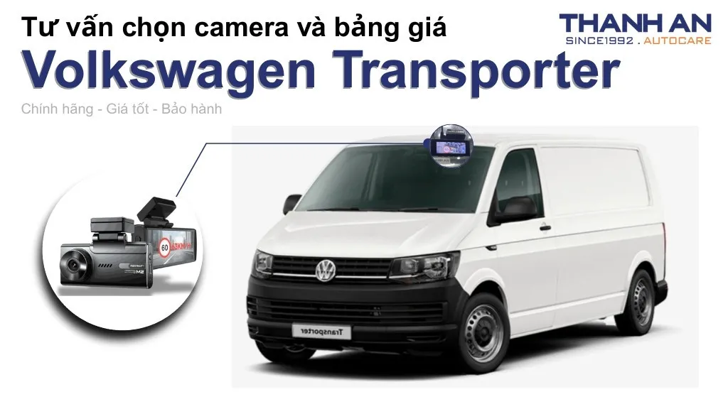 Camera hành trình xe Volkswagen Transporter loại nào tốt? Bảng giá mới nhất