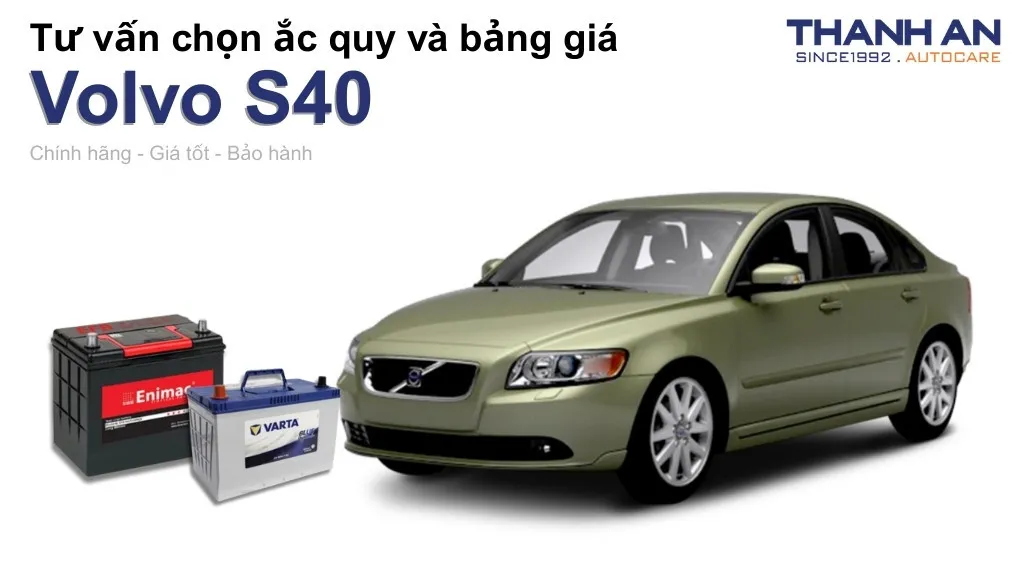 Bình ắc quy xe Volvo S40 loại nào tốt? Bảng giá mới nhất