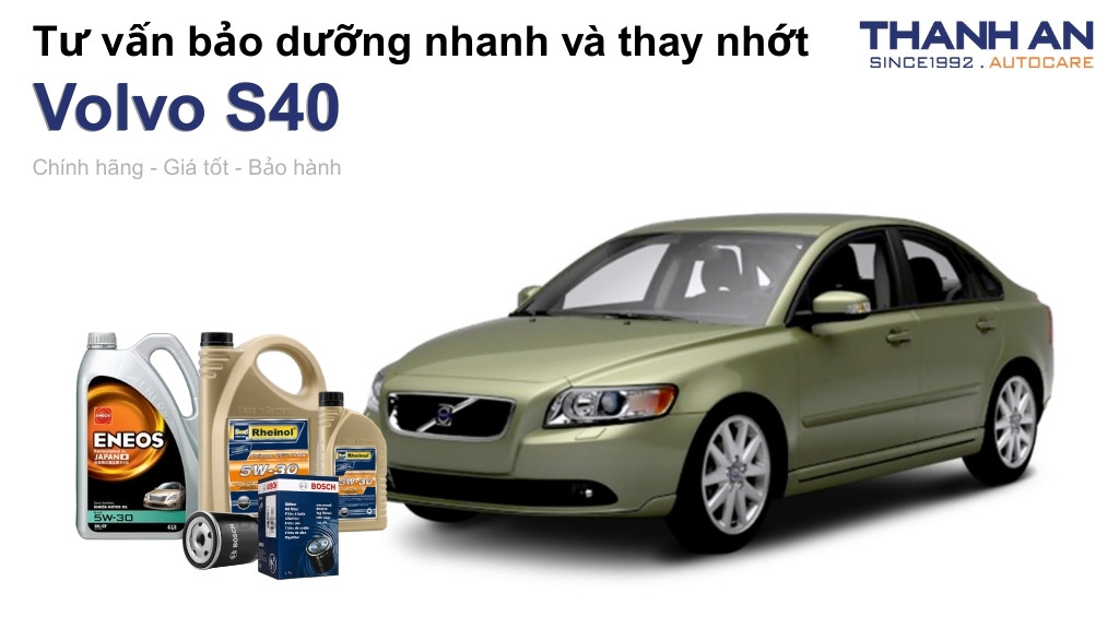 Dầu nhớt xe Volvo S40 loại nào tốt? Bảng giá mới nhất