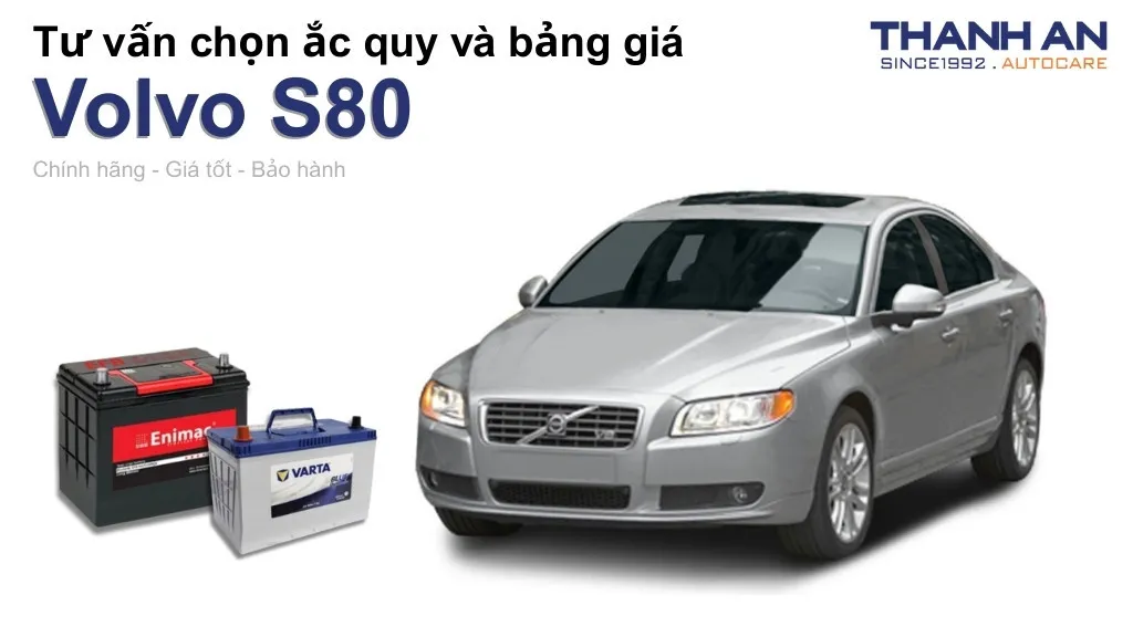 Bình ắc quy xe Volvo S80 loại nào tốt? Bảng giá mới nhất