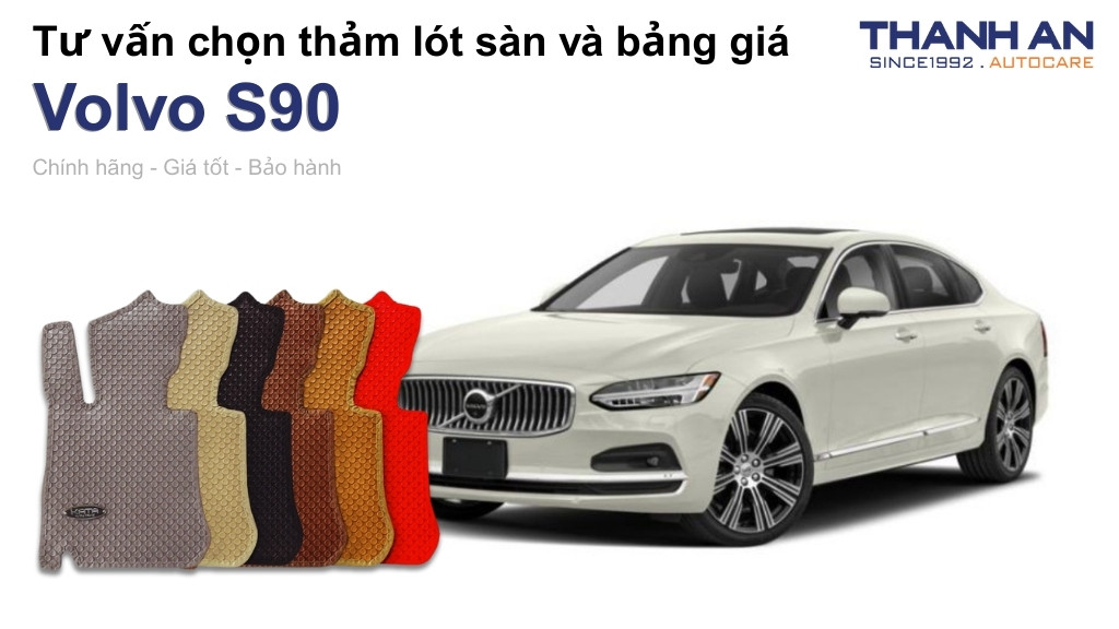Thảm lót sàn xe Volvo S90 loại nào tốt? Bảng giá mới nhất