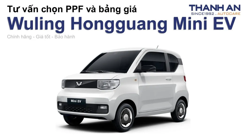 Dán PPF xe Wuling Hongguang Mini EV loại nào tốt? Bảng giá mới nhất