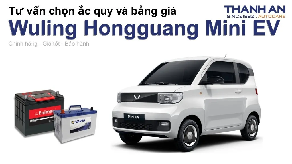 Bình ắc quy xe Wuling Hongguang Mini EV loại nào tốt? Bảng giá mới nhất