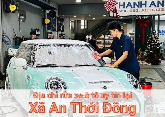 Top 5+ địa chỉ trung tâm rửa xe ô tô uy tín tại Xã An Thới Đông TPHCM