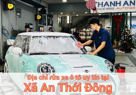 Top 5+ địa chỉ trung tâm rửa xe ô tô uy tín tại Xã An Thới Đông TPHCM