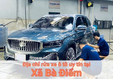 Top 5+ địa chỉ trung tâm rửa xe ô tô uy tín tại Xã Bà Điểm TPHCM