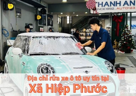 Top 7+ địa chỉ trung tâm rửa xe ô tô uy tín tại Xã Hiệp Phước TPHCM