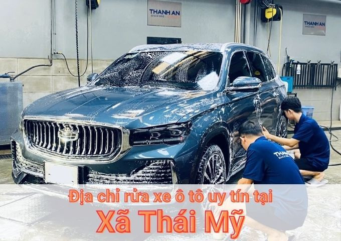 Top 5+ địa chỉ trung tâm rửa xe ô tô uy tín tại Xã Thái Mỹ TPHCM