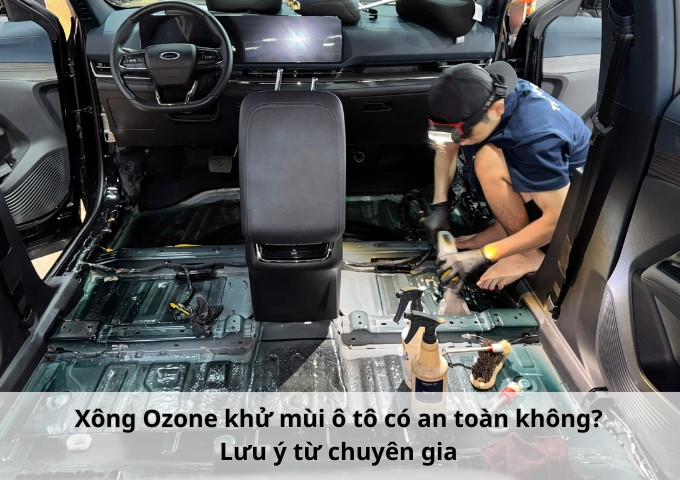 Xông Ozone khử mùi ô tô có an toàn không? Lưu ý từ chuyên gia