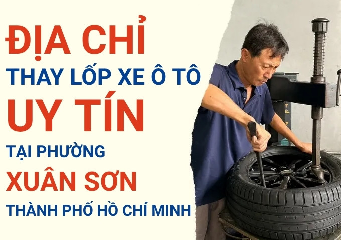 Top 7+ địa chỉ cửa hàng thay lốp xe ô tô uy tín tại Xã Xuân Sơn TpHCM