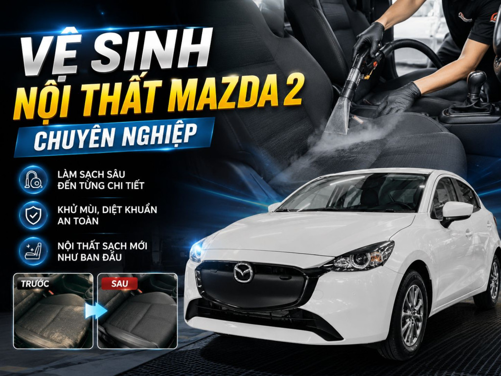 Dịch Vụ Vệ Sinh Nội Thất Xe Mazda 2 Chuyên Nghiệp