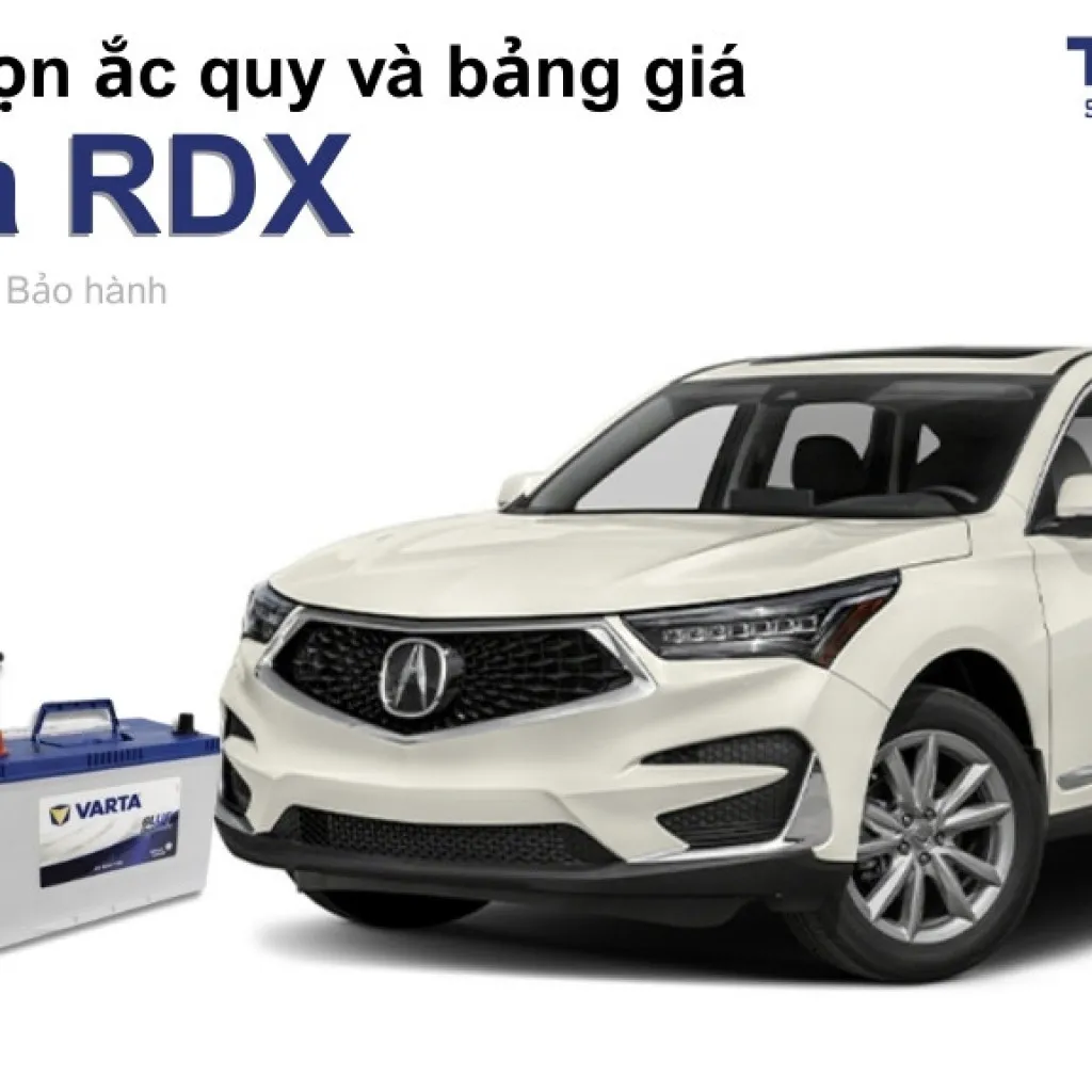 Bình ắc quy xe Acura RDX loại nào tốt? Bảng giá mới nhất