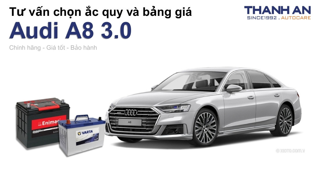 Bình ắc quy xe Audi A8 3.0 loại nào tốt? Bảng giá mới nhất