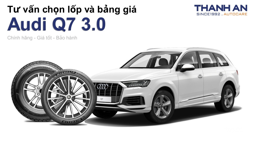 Lốp xe Audi Q7 3.0 giá bao nhiêu? Sử dụng các kích thước nào?
