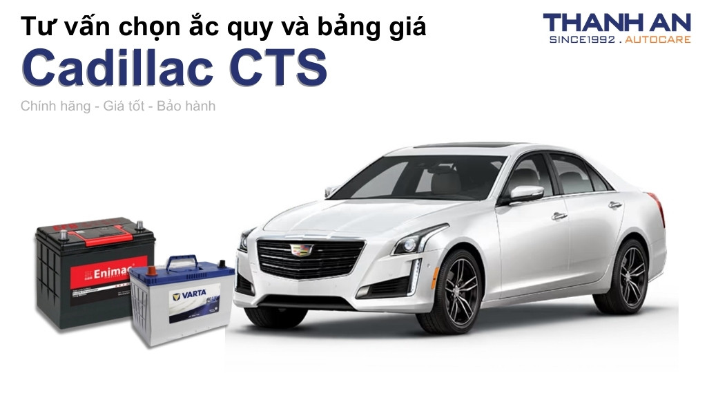 Bình ắc quy xe Cadillac CTS loại nào tốt? Bảng giá mới nhất