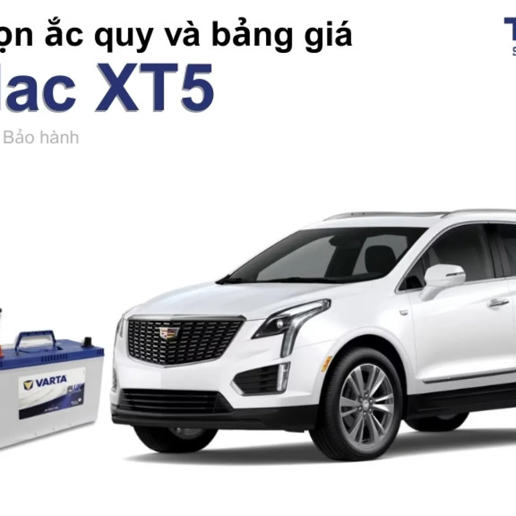 Bình ắc quy xe Cadillac XT5 loại nào tốt? Bảng giá mới nhất