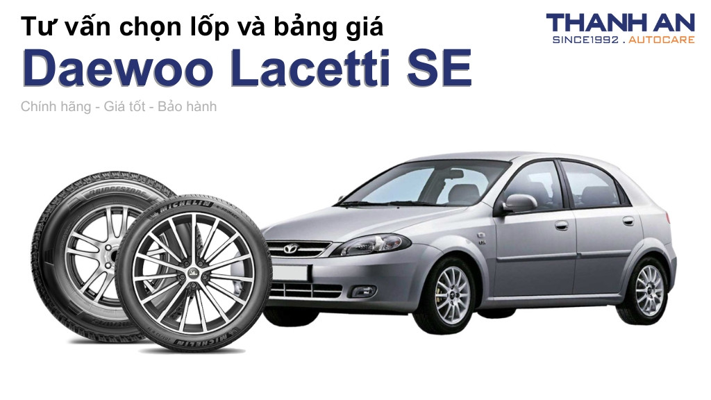 Lốp xe Daewoo Lacetti SE giá bao nhiêu? Sử dụng các kích thước nào?