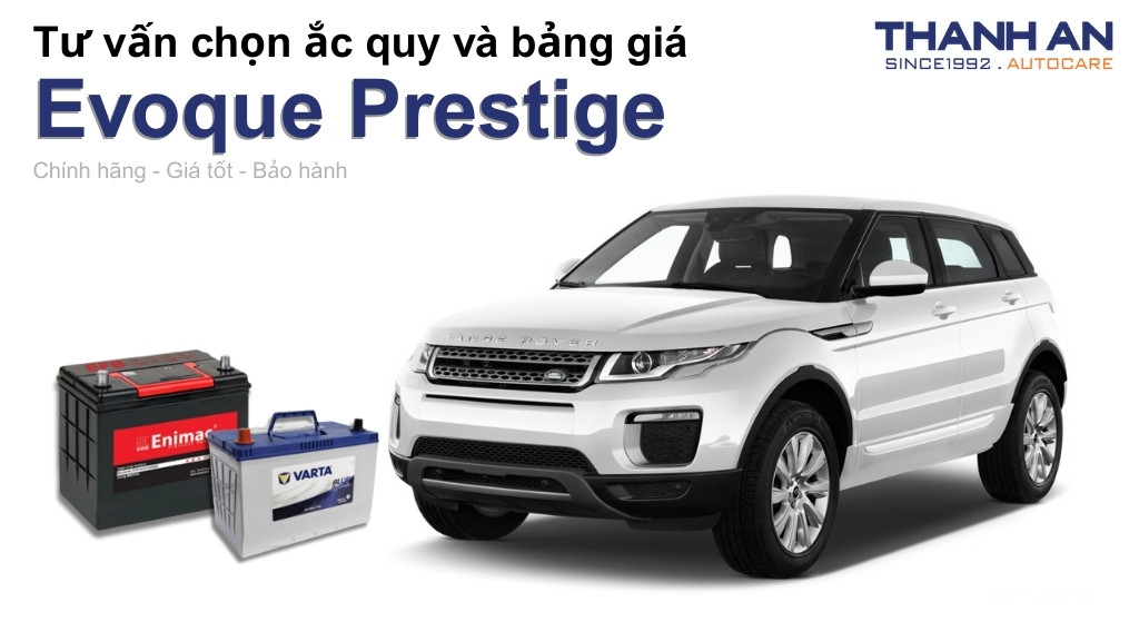 Bình ắc quy xe Evoque Prestige loại nào tốt? Bảng giá mới nhất
