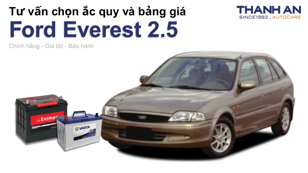 Bình ắc quy xe Ford Everest 2.5 loại nào tốt? Bảng giá mới nhất