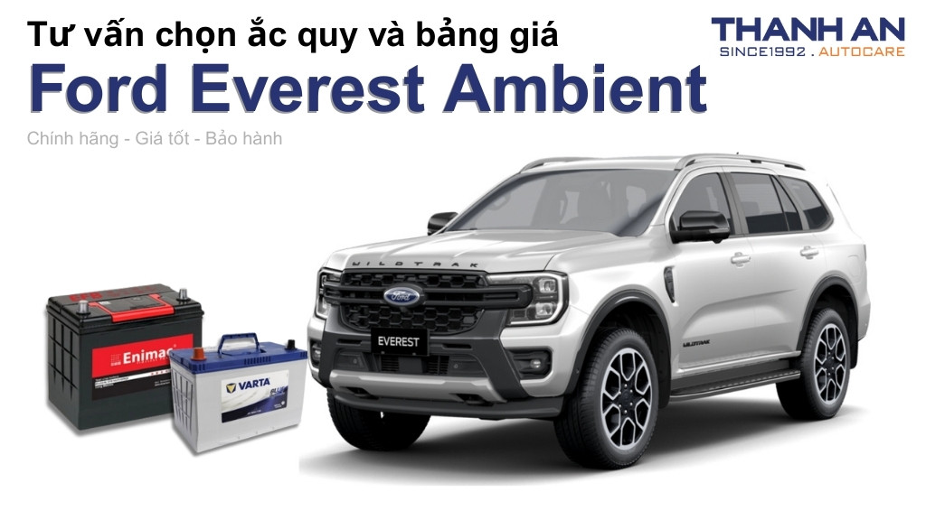 Bình ắc quy xe Ford Everest Ambient loại nào tốt? Bảng giá mới nhất