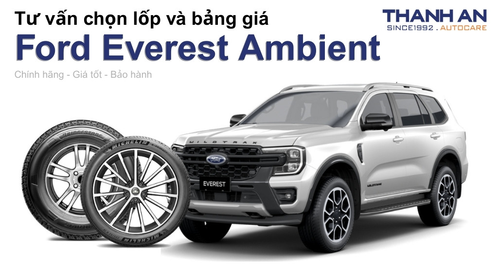 Lốp xe Ford Everest Ambient giá bao nhiêu? Sử dụng các kích thước nào?